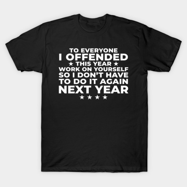 To Everyone I Offended This Year: Sarcastic Humor Gift T-Shirt by ArtistTee ⭐⭐⭐⭐⭐