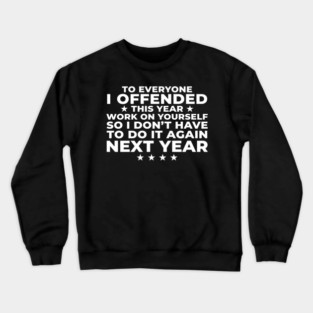 To Everyone I Offended This Year: Sarcastic Humor Gift Crewneck Sweatshirt