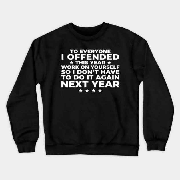To Everyone I Offended This Year: Sarcastic Humor Gift Crewneck Sweatshirt by ArtistTee ⭐⭐⭐⭐⭐