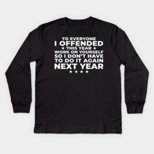 To Everyone I Offended This Year: Sarcastic Humor Gift Kids Long Sleeve T-Shirt