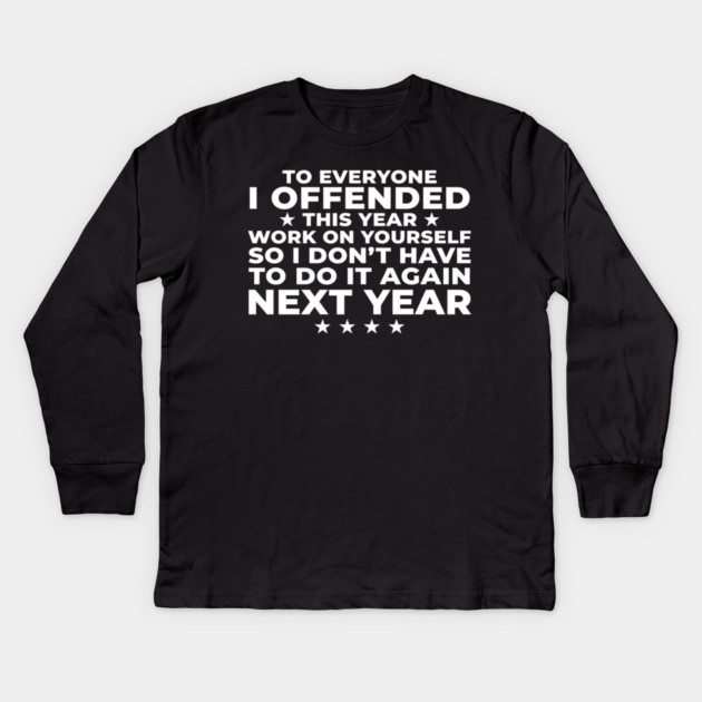 To Everyone I Offended This Year: Sarcastic Humor Gift Kids Long Sleeve T-Shirt by ArtistTee ⭐⭐⭐⭐⭐