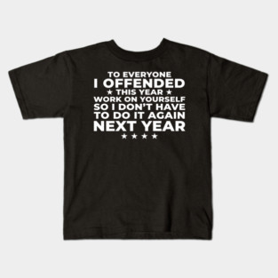 To Everyone I Offended This Year: Sarcastic Humor Gift Kids T-Shirt
