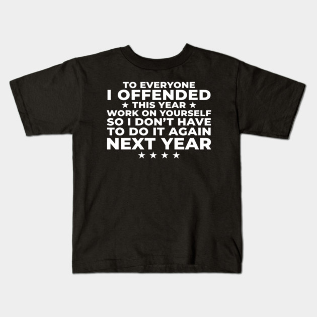 To Everyone I Offended This Year: Sarcastic Humor Gift Kids T-Shirt by ArtistTee ⭐⭐⭐⭐⭐