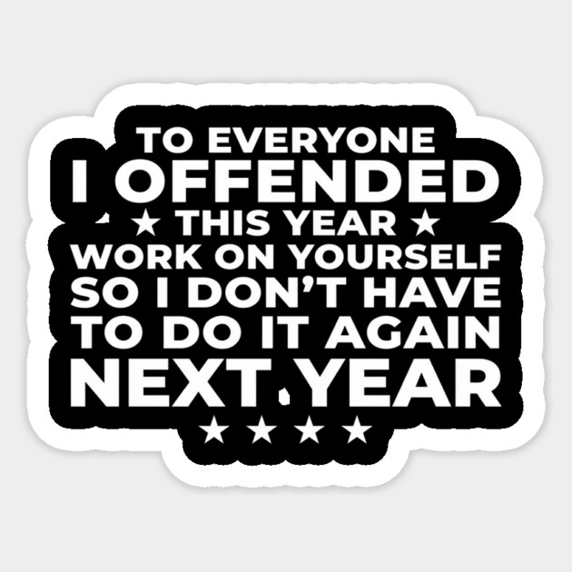 To Everyone I Offended This Year: Sarcastic Humor Gift Sticker by ArtistTee ⭐⭐⭐⭐⭐