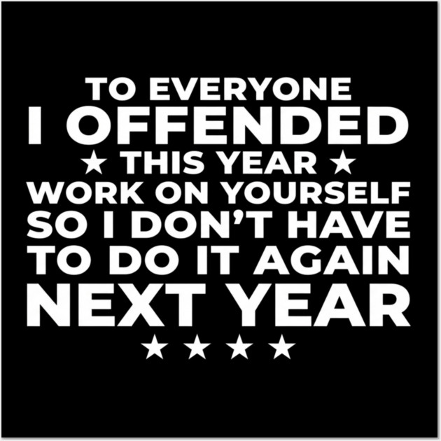 To Everyone I Offended This Year: Sarcastic Humor Gift Wall Art by ArtistTee ⭐⭐⭐⭐⭐