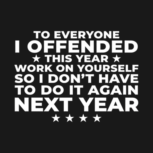 To Everyone I Offended This Year: Sarcastic Humor Gift by ArtistTee ⭐⭐⭐⭐⭐