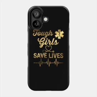 Tough Girls Save Lives EMS Professionals Phone Case