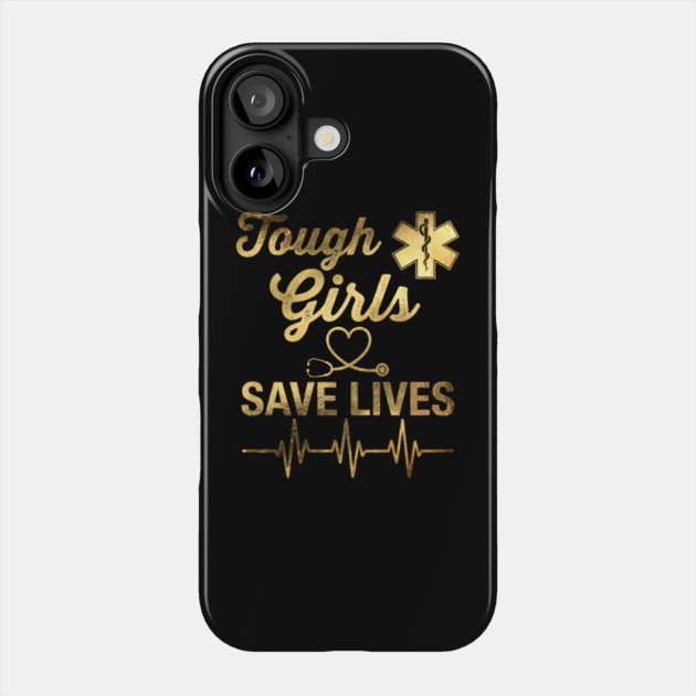Tough Girls Save Lives EMS Professionals Phone Case by ArtistTee ⭐⭐⭐⭐⭐
