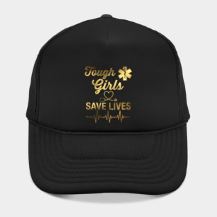 Tough Girls Save Lives EMS Professionals Hat