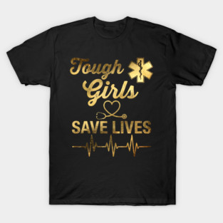 Tough Girls Save Lives EMS Professionals T-Shirt