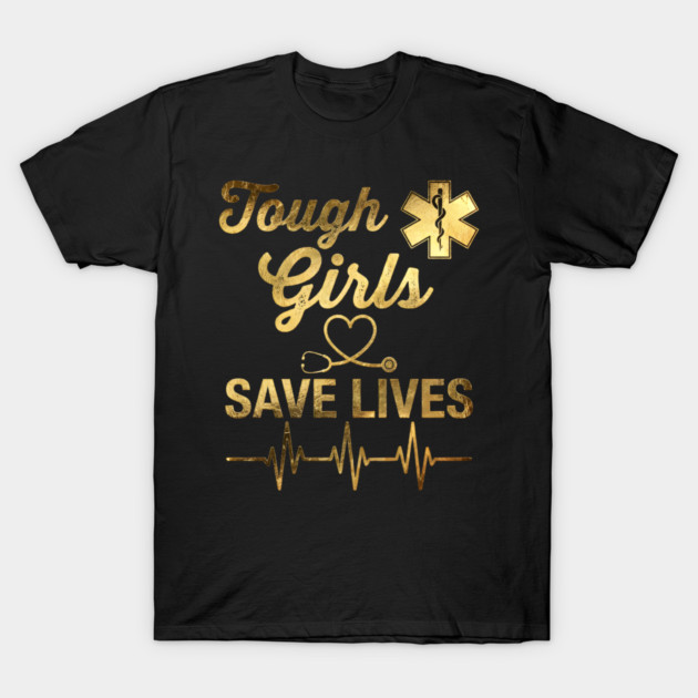 Tough Girls Save Lives EMS Professionals T-Shirt by ArtistTee ⭐⭐⭐⭐⭐
