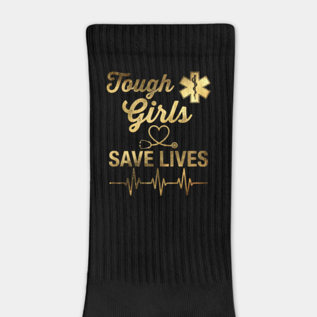 Tough Girls Save Lives EMS Professionals by ArtistTee ⭐⭐⭐⭐⭐