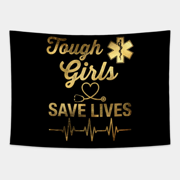 Tough Girls Save Lives EMS Professionals Tapestry by ArtistTee ⭐⭐⭐⭐⭐