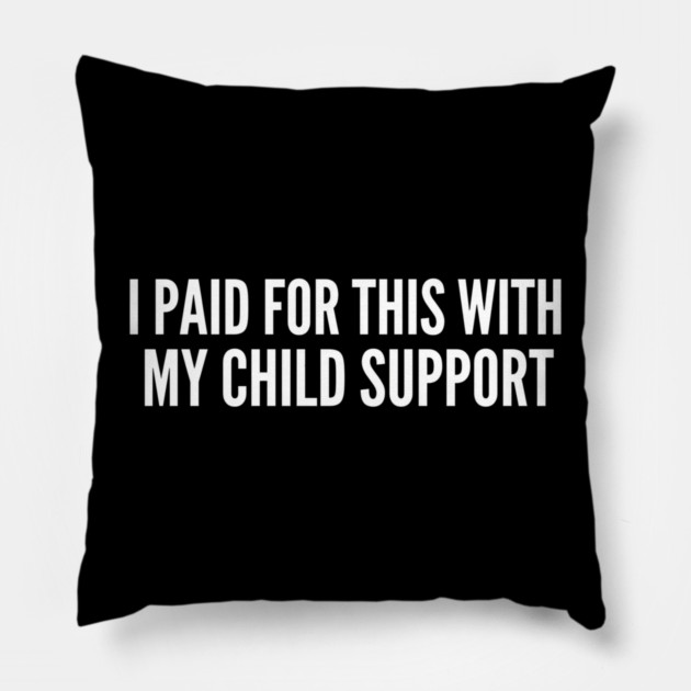 I Paid For This With My Child Support Funny Gift Pillow by ArtistTee ⭐⭐⭐⭐⭐
