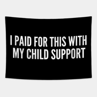 I Paid For This With My Child Support Funny Gift Tapestry