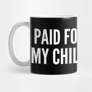 I Paid For This With My Child Support Funny Gift Mug