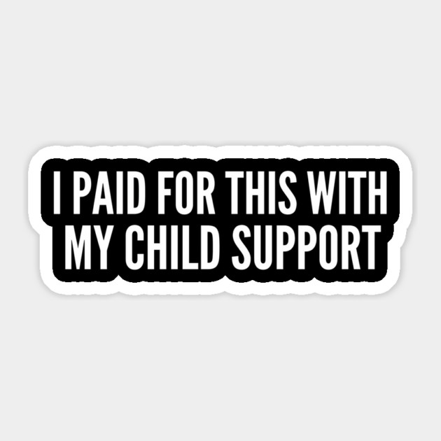 I Paid For This With My Child Support Funny Gift Sticker by ArtistTee ⭐⭐⭐⭐⭐