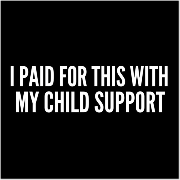 I Paid For This With My Child Support Funny Gift Wall Art by ArtistTee ⭐⭐⭐⭐⭐