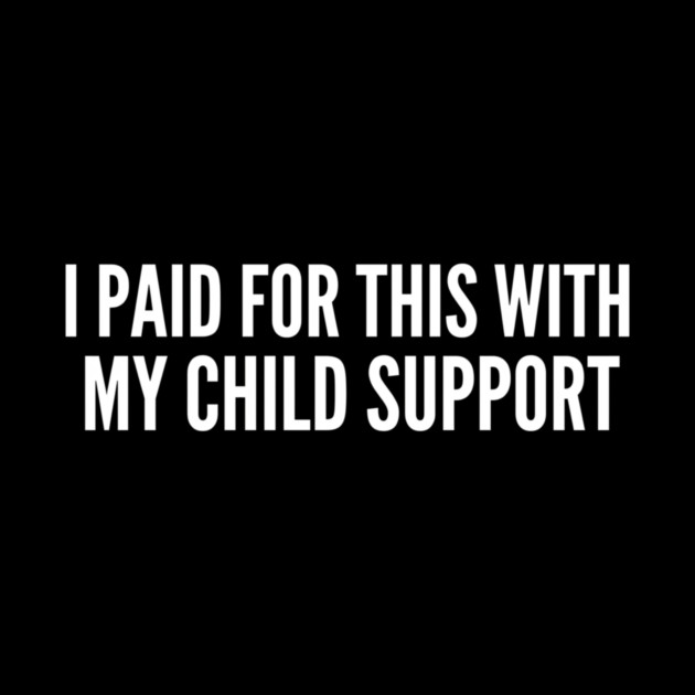 I Paid For This With My Child Support Funny Gift by ArtistTee ⭐⭐⭐⭐⭐