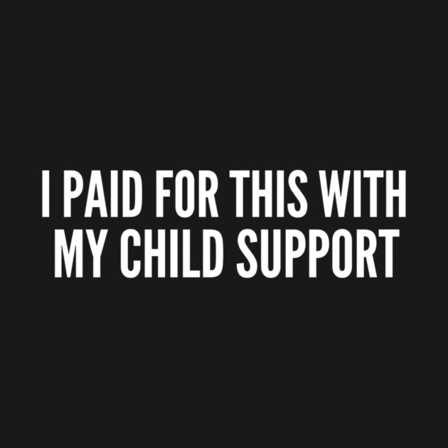 I Paid For This With My Child Support Funny Gift by ArtistTee ⭐⭐⭐⭐⭐