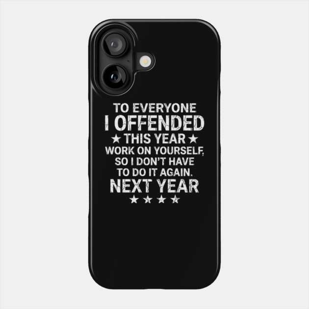 To Everyone I Offended This Year Sarcastic Gift Phone Case by ArtistTee ⭐⭐⭐⭐⭐
