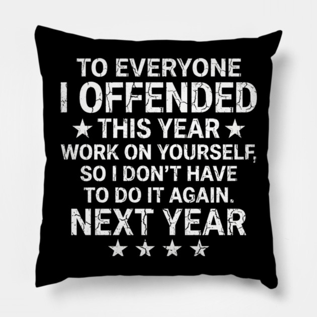 To Everyone I Offended This Year Sarcastic Gift Pillow by ArtistTee ⭐⭐⭐⭐⭐