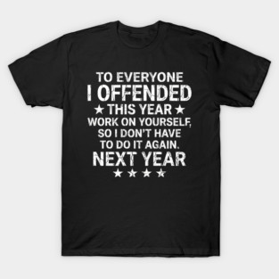 To Everyone I Offended This Year Sarcastic Gift T-Shirt