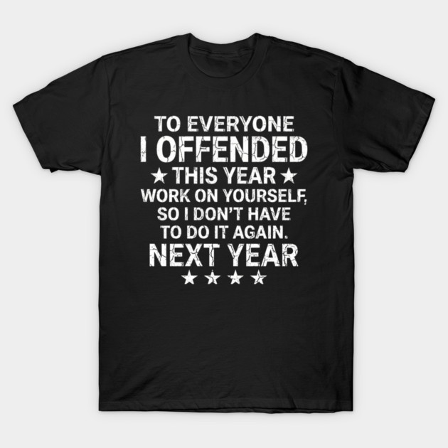 To Everyone I Offended This Year Sarcastic Gift T-Shirt by ArtistTee ⭐⭐⭐⭐⭐