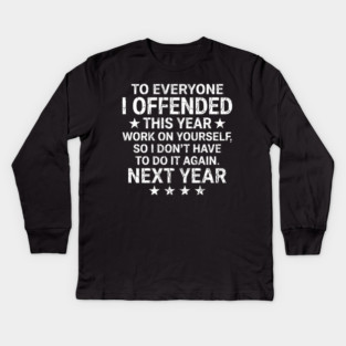 To Everyone I Offended This Year Sarcastic Gift Kids Long Sleeve T-Shirt