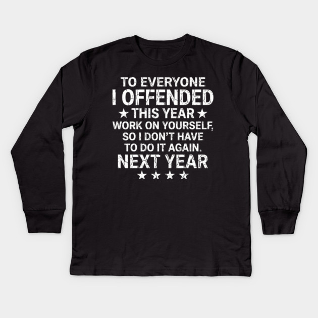 To Everyone I Offended This Year Sarcastic Gift Kids Long Sleeve T-Shirt by ArtistTee ⭐⭐⭐⭐⭐
