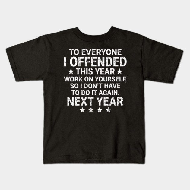 To Everyone I Offended This Year Sarcastic Gift Kids T-Shirt by ArtistTee ⭐⭐⭐⭐⭐