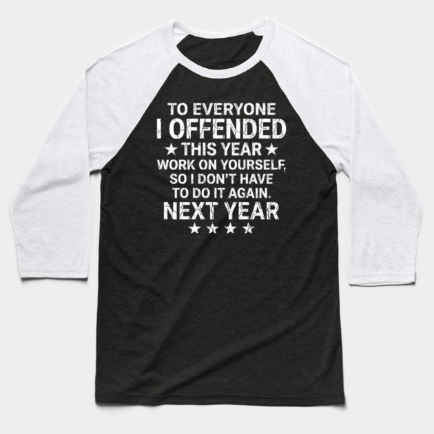 To Everyone I Offended This Year Sarcastic Gift Baseball T-Shirt by ArtistTee ⭐⭐⭐⭐⭐