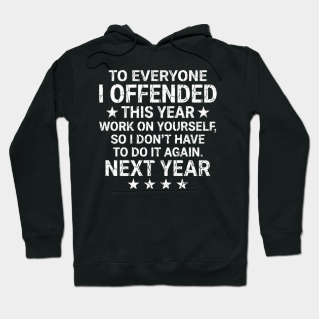 To Everyone I Offended This Year Sarcastic Gift Hoodie by ArtistTee ⭐⭐⭐⭐⭐