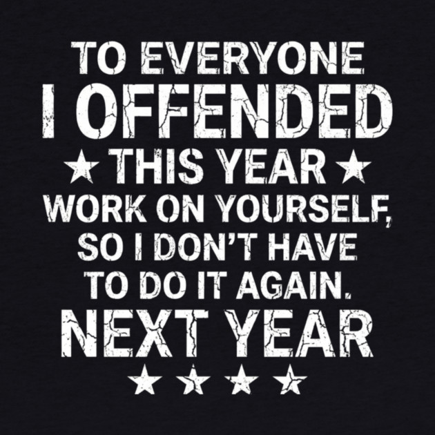 To Everyone I Offended This Year Sarcastic Gift by ArtistTee ⭐⭐⭐⭐⭐