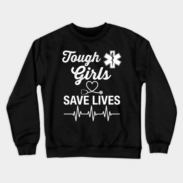 Tough Girls Save Lives EMS Women Crewneck Sweatshirt by ArtistTee ⭐⭐⭐⭐⭐