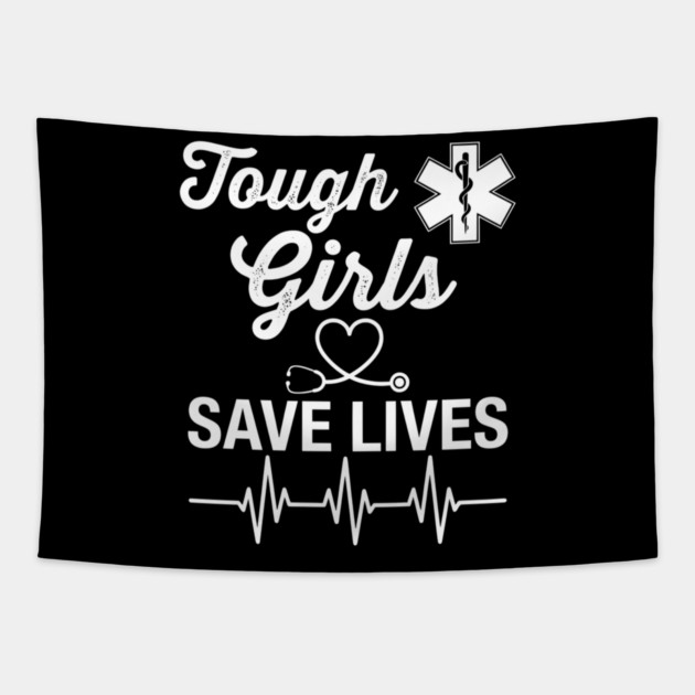 Tough Girls Save Lives EMS Women Tapestry by ArtistTee ⭐⭐⭐⭐⭐