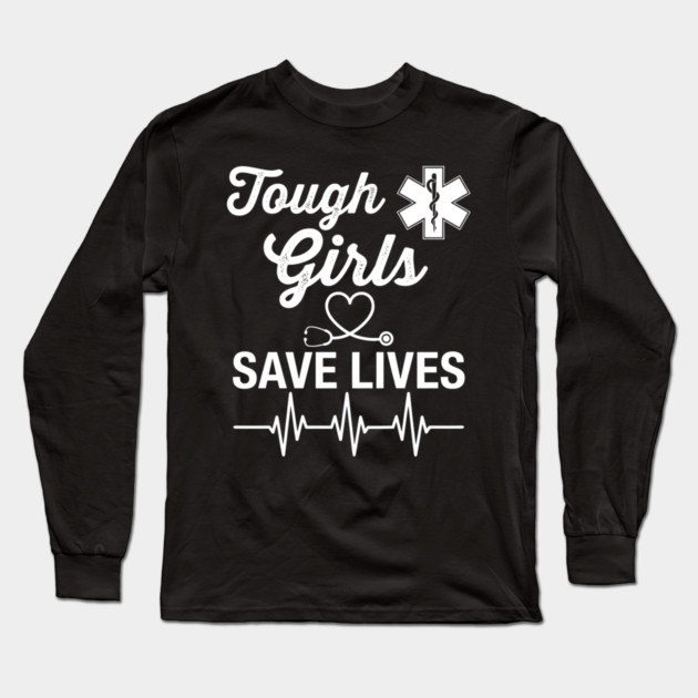Tough Girls Save Lives EMS Women Long Sleeve T-Shirt by ArtistTee ⭐⭐⭐⭐⭐