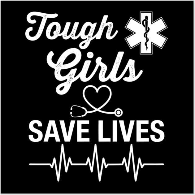 Tough Girls Save Lives EMS Women Wall Art by ArtistTee ⭐⭐⭐⭐⭐