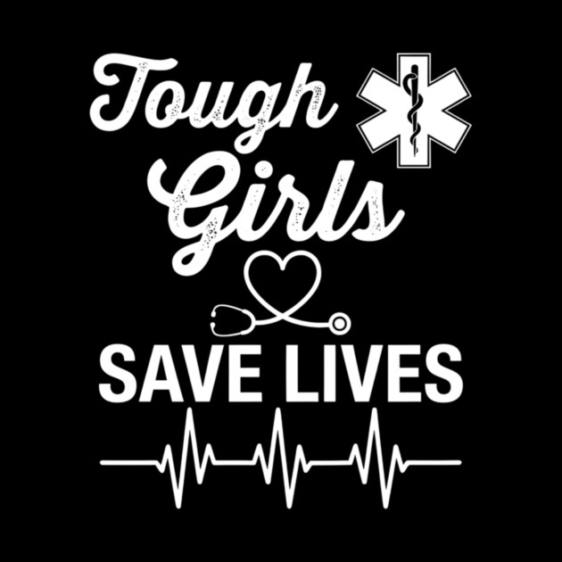 Tough Girls Save Lives EMS Women by ArtistTee ⭐⭐⭐⭐⭐