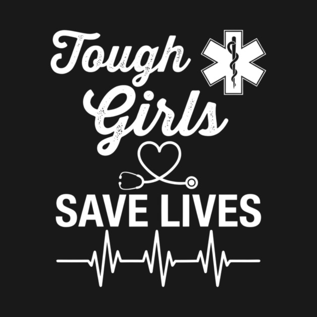 Tough Girls Save Lives EMS Women by ArtistTee ⭐⭐⭐⭐⭐