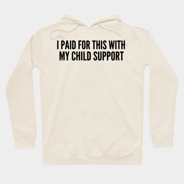 I Paid For This With My Child Support For Parents Hoodie by ArtistTee ⭐⭐⭐⭐⭐