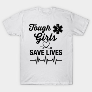 Tough Girls Save Lives EMS Paramedic T-Shirt