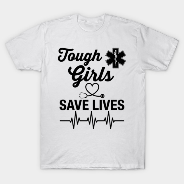Tough Girls Save Lives EMS Paramedic T-Shirt by ArtistTee ⭐⭐⭐⭐⭐