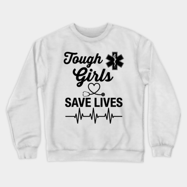 Tough Girls Save Lives EMS Paramedic Crewneck Sweatshirt by ArtistTee ⭐⭐⭐⭐⭐