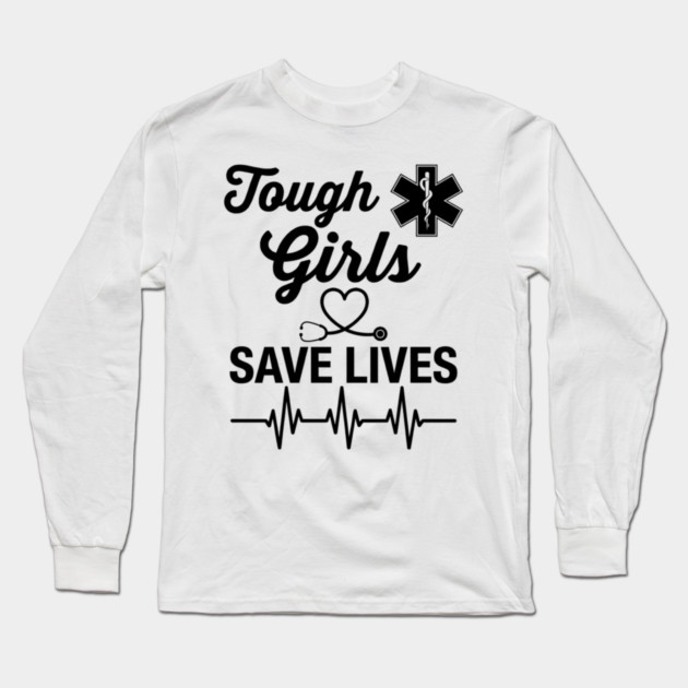 Tough Girls Save Lives EMS Paramedic Long Sleeve T-Shirt by ArtistTee ⭐⭐⭐⭐⭐