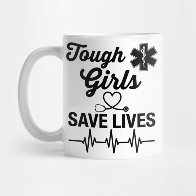 Tough Girls Save Lives EMS Paramedic by ArtistTee ⭐⭐⭐⭐⭐