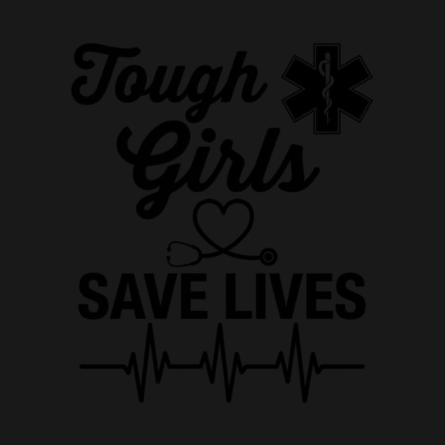 Tough Girls Save Lives EMS Paramedic by ArtistTee ⭐⭐⭐⭐⭐