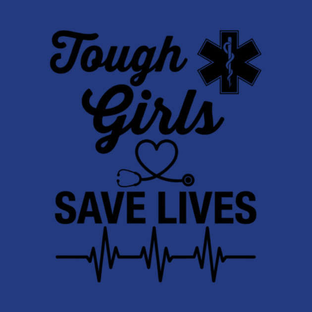 Tough Girls Save Lives EMS Paramedic by ArtistTee ⭐⭐⭐⭐⭐