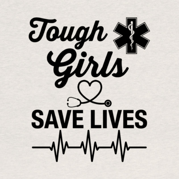 Tough Girls Save Lives EMS Paramedic by ArtistTee ⭐⭐⭐⭐⭐