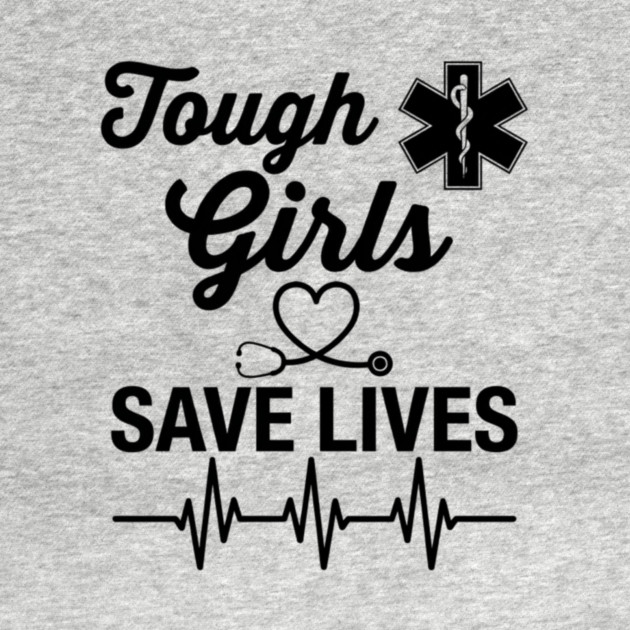 Tough Girls Save Lives EMS Paramedic by ArtistTee ⭐⭐⭐⭐⭐